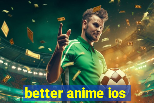 better anime ios